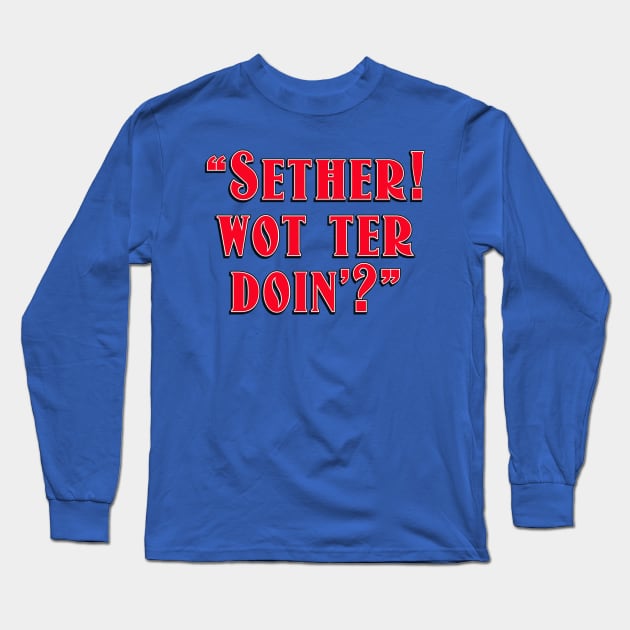 SETHER WOT TER DOIN Long Sleeve T-Shirt by Armadillo Hat